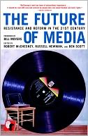 The Future of Media: Resistance and Reform in the 21st Century