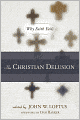 The Christian Delusion: Why Faith Fails