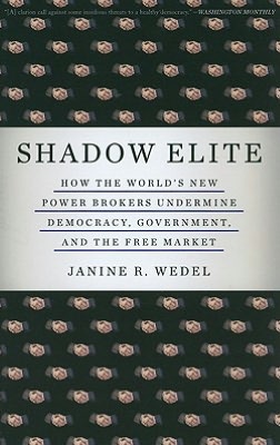 Shadow Elite: How the World's New Power Brokers Undermine Democracy, Government, and the Free Market