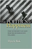 The Politics of Happiness: What Government Can Learn from the New Research on Well-Being