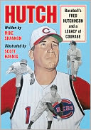 Hutch: Baseball's Fred Hutchinson and a Legacy of Courage