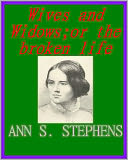 Wives and Widows; OR THE BROKEN LIFE