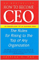 How to Become CEO: The Rules for Rising to the Top of Any Organisation