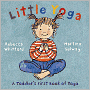 Little Yoga: A Toddler's First Book of Yoga. Rebecca Whitford & Martina Selway