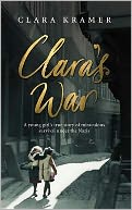 Clara's War: A Young Girl's True Story of Miraculous Survival Under the Nazis