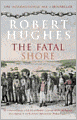 The Fatal Shore: A History of the Transportation of Convicts to Australia, 1787-1868