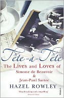 Tte--Tte: The Lives and Loves of Simone de Beauvoir and Jean-Paul Sartre