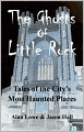 The Ghosts of Little Rock: Tales of the City's Most Haunted Places