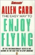 Allen Carr's Easy Way to Enjoy Flying