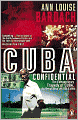 Cuba Confidential: The Extraordinary Tragedy of Cuba, Its Revolution and Its Exiles