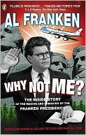 Why Not Me?: The Inside Story of the Making and Unmaking of the Franken Presidency