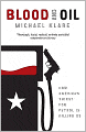 Blood and Oil: The Dangers and Consequences of America's Growing Petroleum Dependency
