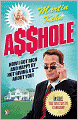 A$$hole: How I Got Rich & Happy by Not Giving a @!?* about You