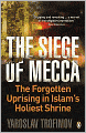 Siege of Mecca: The Forgotten Uprising in Islam's Holiest Shrine