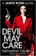 Devil May Care. Sebastian Faulks Writing as Ian Fleming