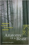 Anatomy of a Beast: Obsession and Myth on the Trail of Bigfoot