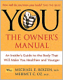 You, the Owner's Manual: An Insider's Guide to the Body That Will Make You Healthier and Younger