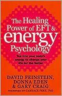 The Healing Power of Eft and Energy Psychology : Revolutionary Methods for Dramatic Personal Change