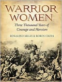 Warrior Women: Great War Leaders from Boudicca to Catherine the Great. Rosalind Miles & Robin Cross