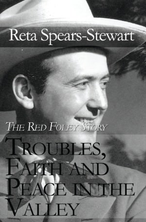 Troubles, Faith and Peace in the Valley: The Red Foley Story