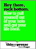Hey There, Rock Bottom: How To Pull Yourself Out Of Your Hole And Get Your Life Back