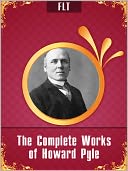 The Complete Works of Howard Pyle [New NOOK edition with best navigation & active TOC]