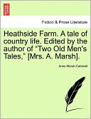 Heathside Farm. A tale of country life. Edited by the author of 