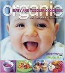 Organic Baby and Toddler Cookbook : Easy Recipes for Natural Food