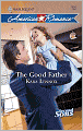 The Good Father (Harlequin American Romance Series #1256)
