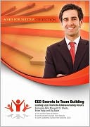 CEO Secrets to Team Building: Leading Loyal Teams to Achieve Amazing Results