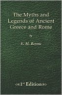 The Myths and Legends of Ancient Greece and Rome - 1st Edition