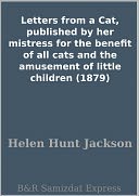 Letters from a Cat, published by her mistress for the benefit of all cats and the amusement of little children (1879)