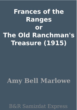 Frances of the Ranges or The Old Ranchman's Treasure (1915)