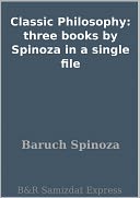 Classic Philosophy: three books by Spinoza in a single file