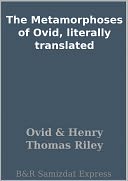 The Metamorphoses of Ovid, literally translated