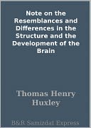 Note on the Resemblances and Differences in the Structure and the Development of the Brain
