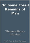 On Some Fossil Remains of Man