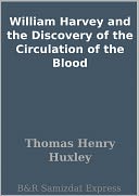 William Harvey and the Discovery of the Circulation of the Blood
