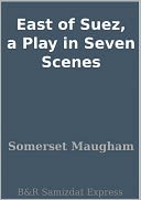 East of Suez, a Play in Seven Scenes