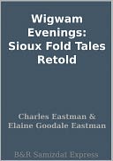 download Wigwam Evenings : Sioux Fold Tales Retold book