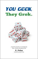 You Geek, They Grok: A Geek's Guide to Leveling Up Your Online Dating Game