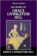 The Works of Grace Livingston Hill