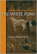 The White Pony: An Anthology of Chinese Poetry