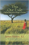 This Our Exile: A Spiritual Journey with the Refugees of East Africa