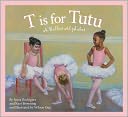 T is for Tutu: A Ballet Alphabet