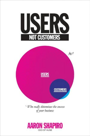 Users Not Customers: Who Really Determines the Success of Your Business?