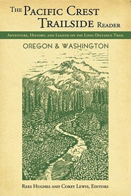 Pacific Crest Trailside Reader: Oregon and Washington: Adventure, History, and Legend on the Long - Distance Trail