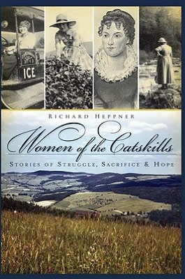 Women of the Catskills: Stories of Struggle, Sacrifice and Hope