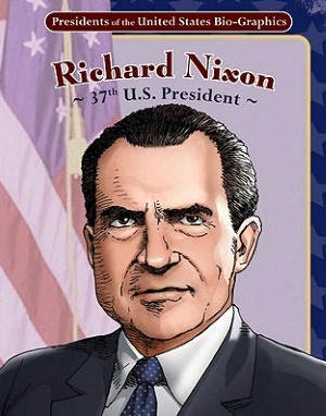 Richard Nixon: 37th U.S. President (Presidents of the United States Bio-Graphics (Graphic Planet)) Joeming Dunn and Ben Dunn