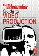 The Videomaker Guide to Video Production
